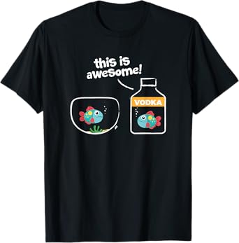 Goldfish in Vodka; This Is Awesome T-Shirt