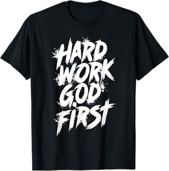 Hard Work God First Urban Christian Inspirational Faith T-Shirt