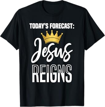 Today's Forecast: Jesus Reigns Funny Christian Pun T-Shirt
