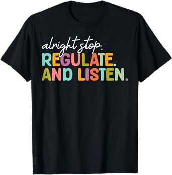Alright Stop Regulate And Listen School Counselor Therapist T-Shirt