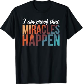 I Am Proof That Miracles Happen T-Shirt
