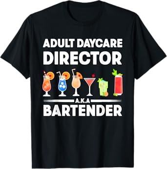 Funny Bartender Adult Daycare Director AKA The Bartender T-Shirt