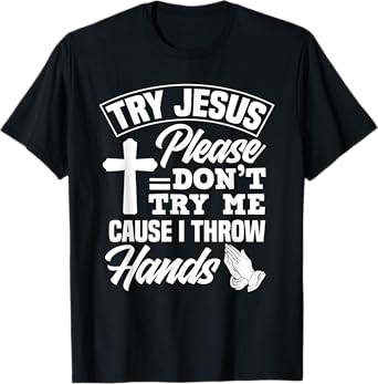 Try Jesus Please Don't Try Me - Funny Jesus Gift T-Shirt