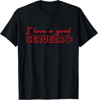 I Love a Good Cerveza Beer Quote Design for Men T-Shirt