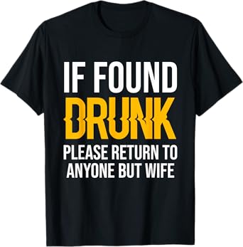 If Found Drunk Please Return To Anyone But Wife T-Shirt T-Shirt