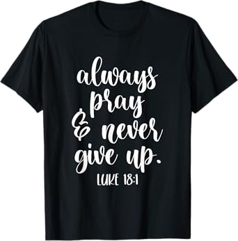 always pray and never give up god spiritual jesus T-Shirt