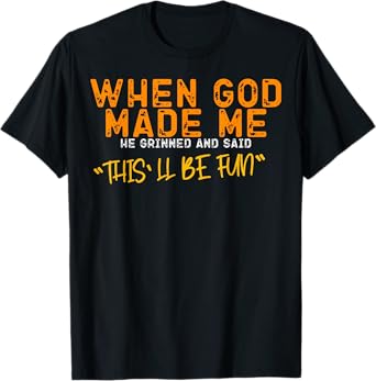 When God Made Me He Said This'll Be Fun Christian Religious T-Shirt