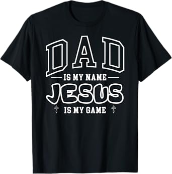 Dad is my Name Jesus is my Game Religious T-Shirt