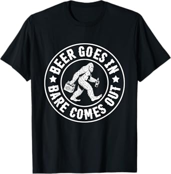 Beer Goes in Bare Comes Out Funny Bigfoot Drinking T-Shirt