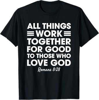 All Things Work Together For Good Romans 8:28 Christian T-Shirt