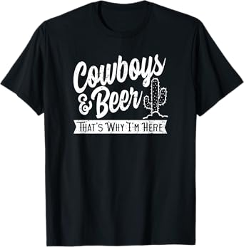 Cowboys and Beer That's Why I'm Here Rodeo country wear T-Shirt