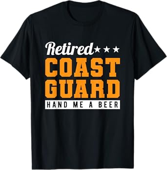 Retired Coast Guard Hand Me A Beer T-Shirt