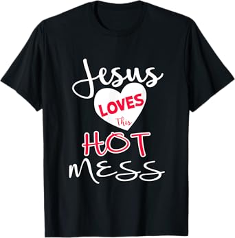 Jesus Loves This Hot Mess Shirt Funny Christian Gift