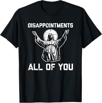 Disappointments All You Jesus Christian Religion T-Shirt
