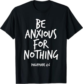 Philippians 4:6 Be Anxious For Nothing Christian Bible Verse T-Shirt