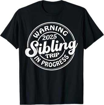 Warning 2025 Sibling Trip In Progress Family Reunion T-Shirt