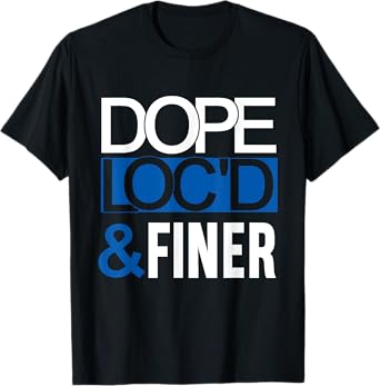 Dope Loc'd And Finer Black History Month Proud Black Woman T-Shirt