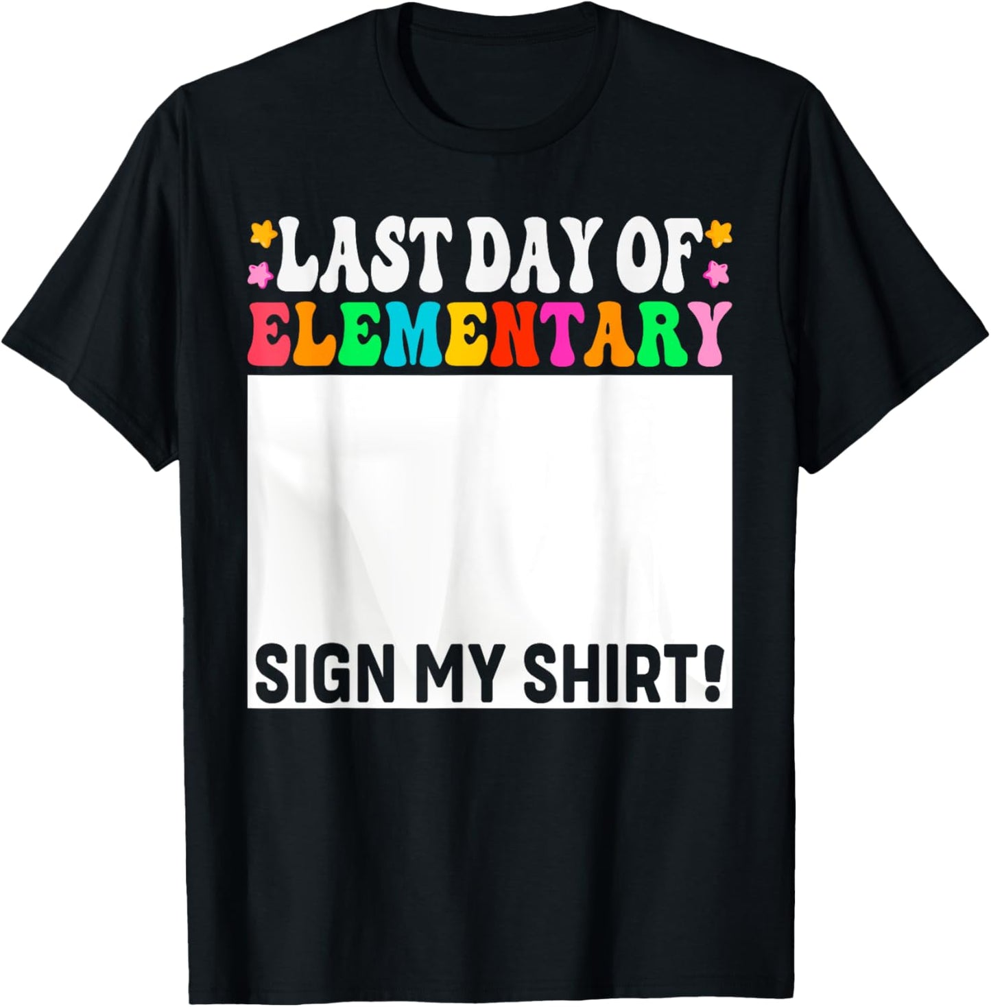 Last day of Elementary Sign My Shirt elementary graduation T-Shirt