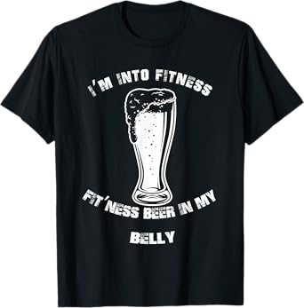 Im Into Fitness Fit'ness Beer In My Belly Funny Beer Lover T-Shirt