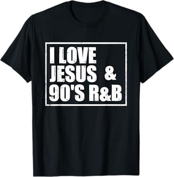 I Love Jesus & 90's R&B T-Shirt