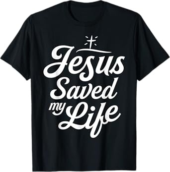 Jesus Saved My Life T shirt Christian God Religious Faith T-Shirt