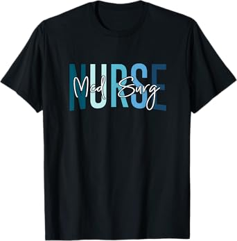 Med Surg Nurse Medical Surgical Nursing Emergency Room Nurse T-Shirt