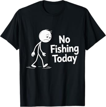 No Fishing Today Sad Cartoon Character Quote T-Shirt