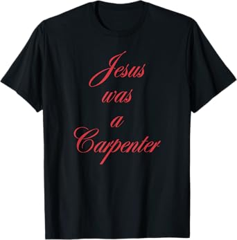 Jesus Was A Carpenter, Slogan 90's, Christian, Inspirational T-Shirt