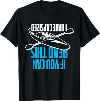If You Can Read This I Have Capsized - Funny Kayak T-Shirt