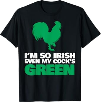 I'm So Irish Even My Cock Is Green T-Shirt