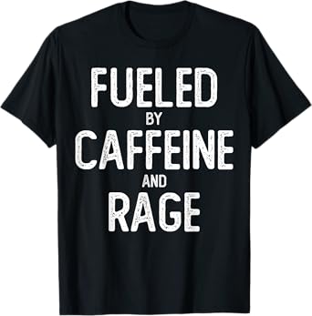 Fueled By Caffeine Rage T-Shirt