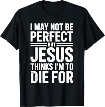 Not Perfect But Jesus Died for Me Christian Jesus T-Shirt