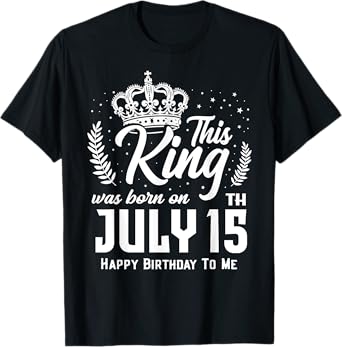 This King Was Born on July 15th Funny Birthday July 15 T-Shirt