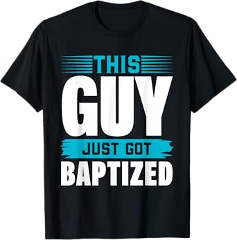 This Guy just got Baptized Shirt Christian Shirts Baptism T-Shirt
