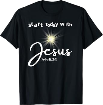 START TODAY WITH JESUS PSALM 143:8 T-Shirt