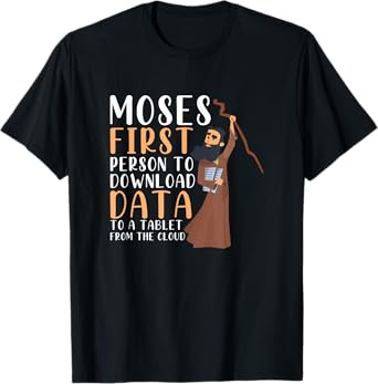 Moses First Person To Download Data To A Tablet Funny Prayer T-Shirt