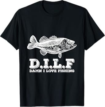 DILF Damn I Love Fishing Fishermen Fisher T-Shirt