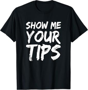 Show Me Your Tips Bartender Funny Bartending Men Women T-Shirt