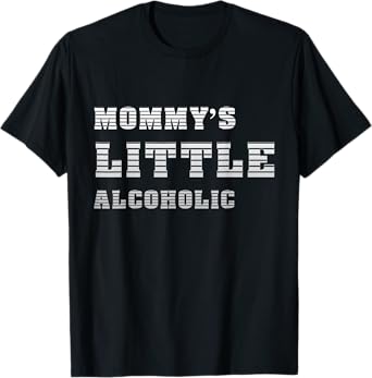 Mommy's little alcoholic funny Shirt T-Shirt