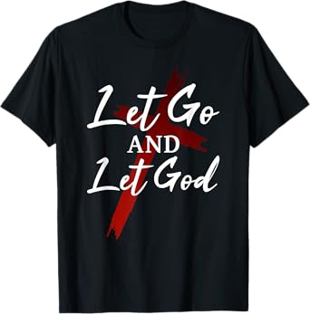 Let Go And Let God Trust in God Jesus Christian Faith T-Shirt