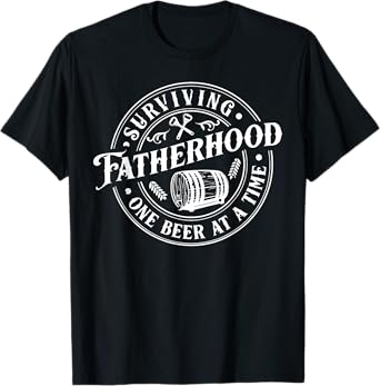 Surviving Fatherhood One Beer At A Time Daddy Father's Day T-Shirt