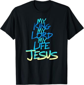 My King My Lord My Life - Jesus T-Shirt