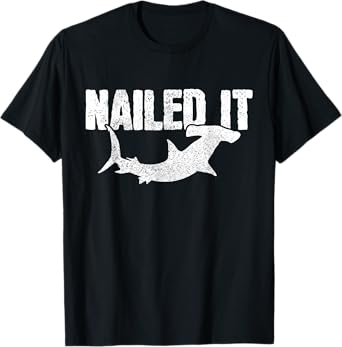 Nailed It Hammerhead Shark Funny Fishing Fisherman Gift T-Shirt