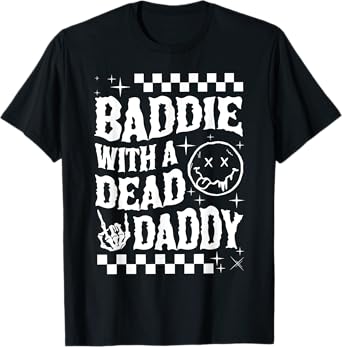Baddie With A Dead Daddy Dead Dad Club Funny Dark Humor T-Shirt