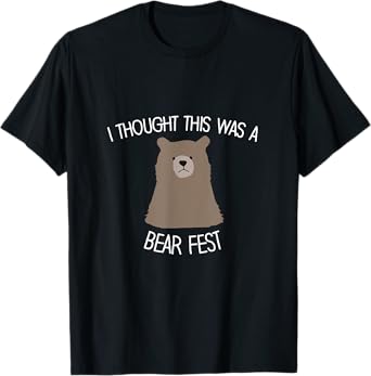 Funny Beer Fest 'I thought this was a bear fest' T-Shirt