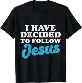 I Have Decided To Follow Jesus God Christian Men Women Kids T-Shirt