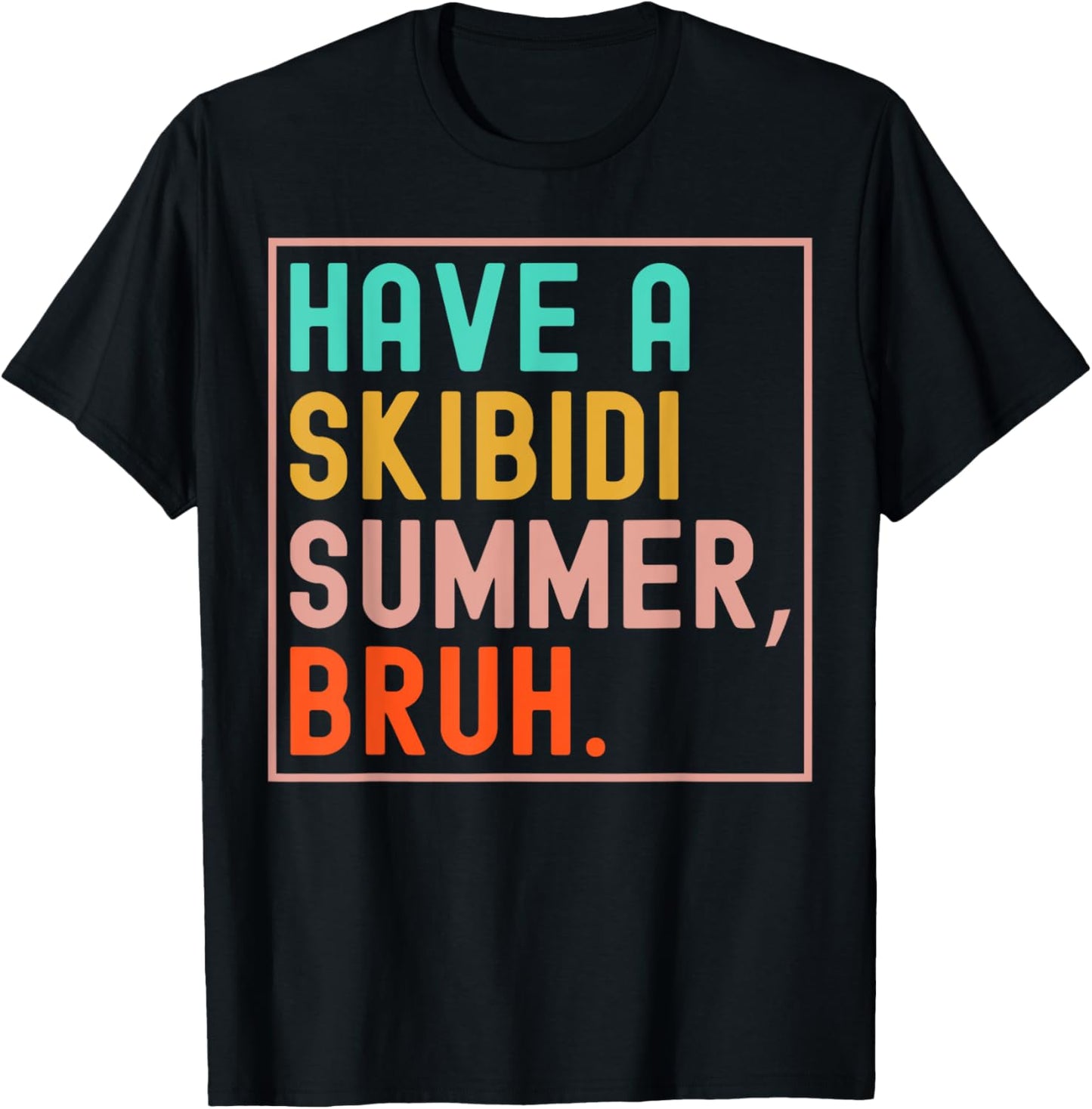Have A Skibidi Summer Bruh Last Day Of School Funny Teacher T-Shirt