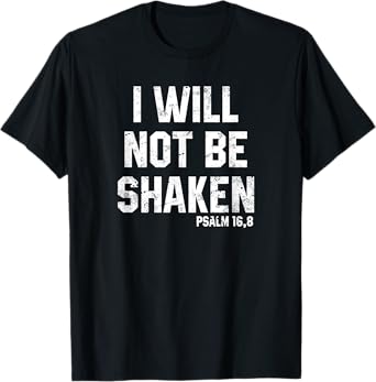 I Will Not Be Shaken Psalm 16 Christian Preachers Grace Gift T-Shirt