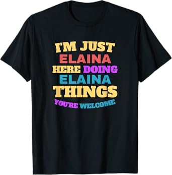 I'm Just Elaina Doing Elaina Things You're Welcome T-Shirt