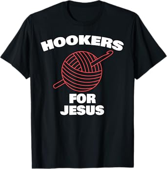 Funny Hookers For Jesus Crochet Designer T-Shirt